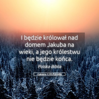 Picture 05 - Łukasza 1:33 POLUBG - I będzie królował nad domem Jakuba na wieki, a - Bible Verse Picture