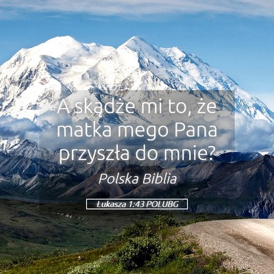 Picture 05 - Łukasza 1:43 POLUBG - A skądże mi to, że matka mego Pana przyszła - Bible Verse Picture