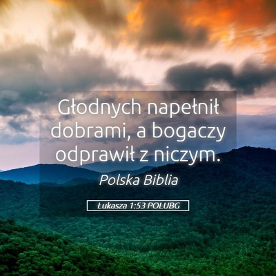 Picture 05 - Łukasza 1:53 POLUBG - Głodnych napełnił dobrami, a bogaczy odprawił - Bible Verse Picture