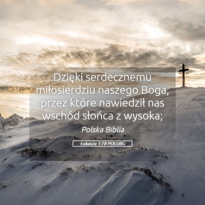 Picture 05 - Łukasza 1:78 POLUBG - Dzięki serdecznemu miłosierdziu naszego Boga, - Bible Verse Picture
