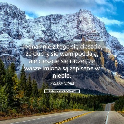 Picture 05 - Łukasza 10:20 POLUBG - Jednak nie z tego się cieszcie, że duchy się - Bible Verse Picture