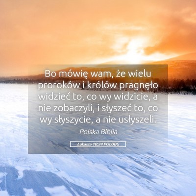 Picture 05 - Łukasza 10:24 POLUBG - Bo mówię wam, że wielu proroków i królów - Bible Verse Picture
