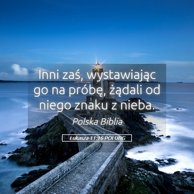 Picture 05 - Łukasza 11:16 POLUBG - Inni zaś, wystawiając go na próbę, żądali - Bible Verse Picture