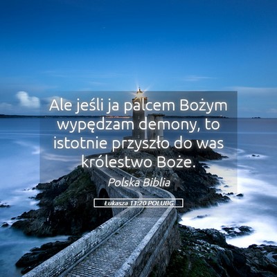 Picture 05 - Łukasza 11:20 POLUBG - Ale jeśli ja palcem Bożym wypędzam demony, to - Bible Verse Picture