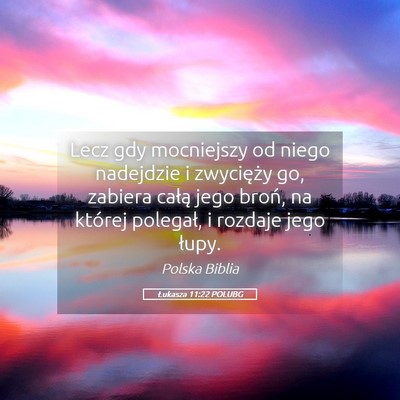 Picture 05 - Łukasza 11:22 POLUBG - Lecz gdy mocniejszy od niego nadejdzie i - Bible Verse Picture