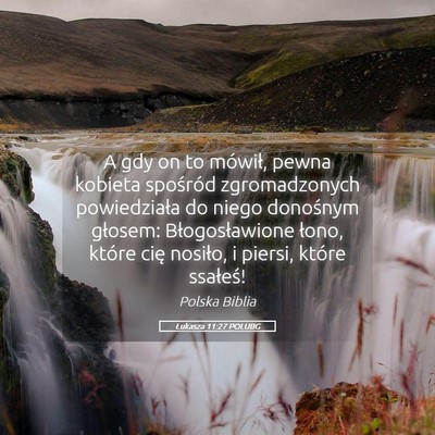 Picture 05 - Łukasza 11:27 POLUBG - A gdy on to mówił, pewna kobieta spośród - Bible Verse Picture