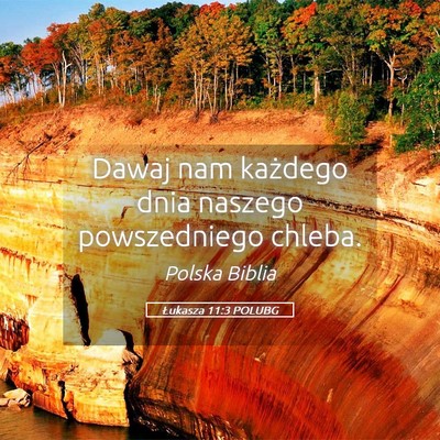 Picture 05 - Łukasza 11:3 POLUBG - Dawaj nam każdego dnia naszego powszedniego - Bible Verse Picture