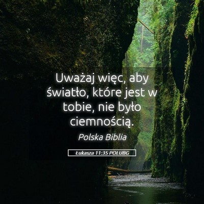Picture 05 - Łukasza 11:35 POLUBG - Uważaj więc, aby światło, które jest w - Bible Verse Picture