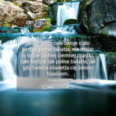 Picture 05 - Łukasza 11:36 POLUBG - Jeśli zatem całe twoje ciało będzie pełne - Bible Verse Picture