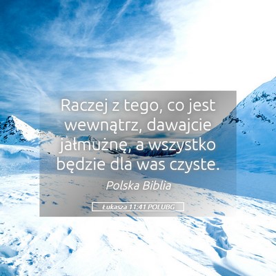 Picture 05 - Łukasza 11:41 POLUBG - Raczej z tego, co jest wewnątrz, dawajcie - Bible Verse Picture