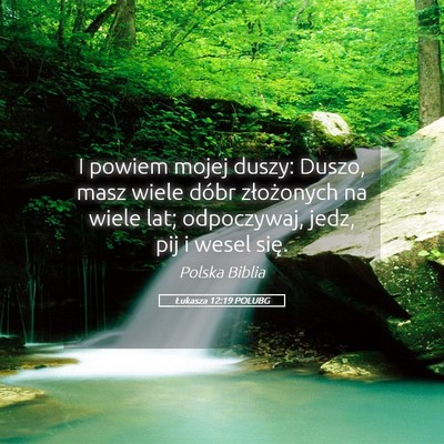 Picture 05 - Łukasza 12:19 POLUBG - I powiem mojej duszy: Duszo, masz wiele dóbr - Bible Verse Picture