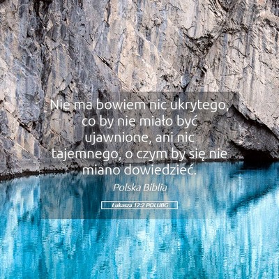 Picture 05 - Łukasza 12:2 POLUBG - Nie ma bowiem nic ukrytego, co by nie miało być - Bible Verse Picture