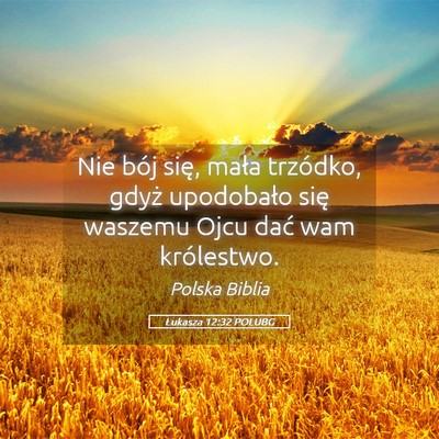 Picture 05 - Łukasza 12:32 POLUBG - Nie bój się, mała trzódko, gdyż upodobało - Bible Verse Picture