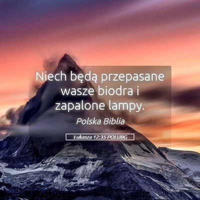 Picture 05 - Łukasza 12:35 POLUBG - Niech będą przepasane wasze biodra i zapalone - Bible Verse Picture