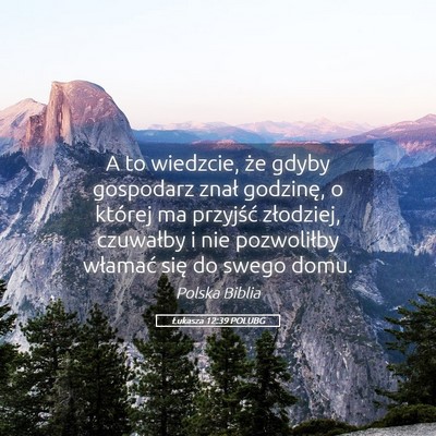Picture 05 - Łukasza 12:39 POLUBG - A to wiedzcie, że gdyby gospodarz znał - Bible Verse Picture