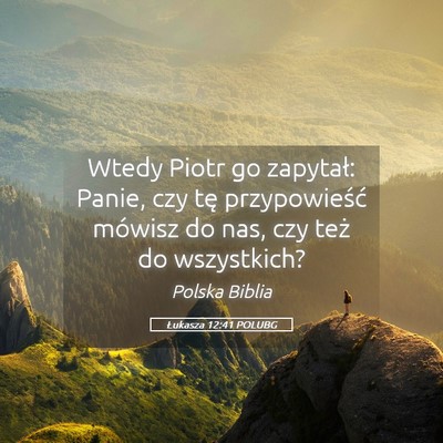 Picture 05 - Łukasza 12:41 POLUBG - Wtedy Piotr go zapytał: Panie, czy tę - Bible Verse Picture