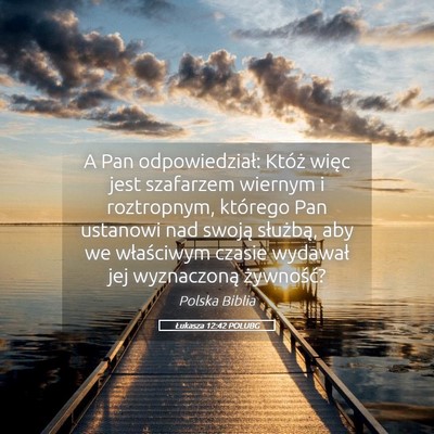 Picture 05 - Łukasza 12:42 POLUBG - A Pan odpowiedział: Któż więc jest szafarzem - Bible Verse Picture