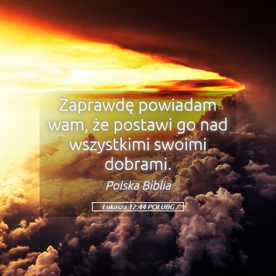 Picture 05 - Łukasza 12:44 POLUBG - Zaprawdę powiadam wam, że postawi go nad - Bible Verse Picture