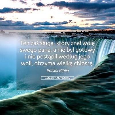 Picture 05 - Łukasza 12:47 POLUBG - Ten zaś sługa, który znał wolę swego pana, a - Bible Verse Picture