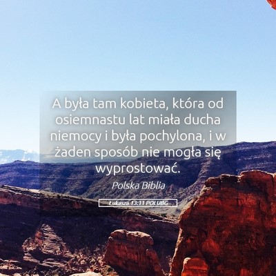 Picture 05 - Łukasza 13:11 POLUBG - A była tam kobieta, która od osiemnastu lat - Bible Verse Picture