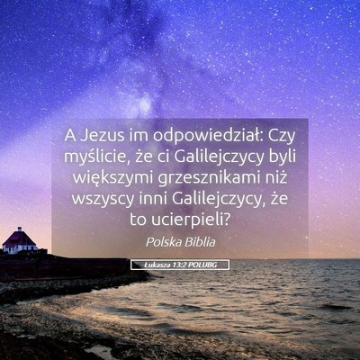 Picture 05 - Łukasza 13:2 POLUBG - A Jezus im odpowiedział: Czy myślicie, że ci - Bible Verse Picture