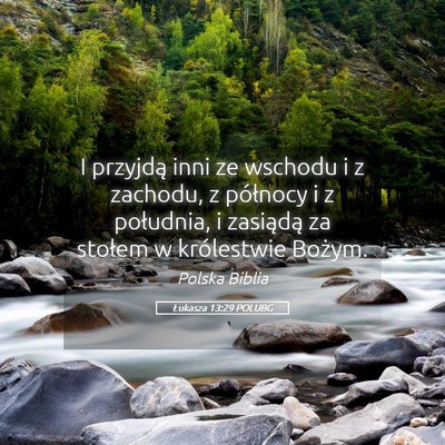 Picture 05 - Łukasza 13:29 POLUBG - I przyjdą inni ze wschodu i z zachodu, z - Bible Verse Picture