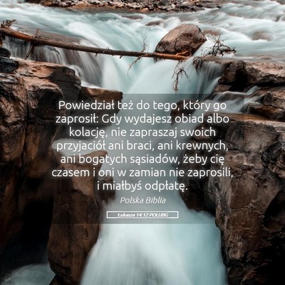 Picture 05 - Łukasza 14:12 POLUBG - Powiedział też do tego, który go zaprosił: - Bible Verse Picture