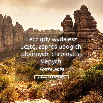 Picture 05 - Łukasza 14:13 POLUBG - Lecz gdy wydajesz ucztę, zaproś ubogich, - Bible Verse Picture