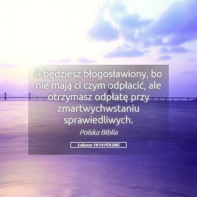 Picture 05 - Łukasza 14:14 POLUBG - A będziesz błogosławiony, bo nie mają ci czym - Bible Verse Picture