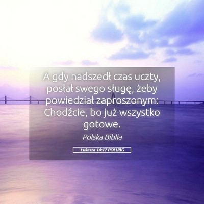 Picture 05 - Łukasza 14:17 POLUBG - A gdy nadszedł czas uczty, posłał swego - Bible Verse Picture