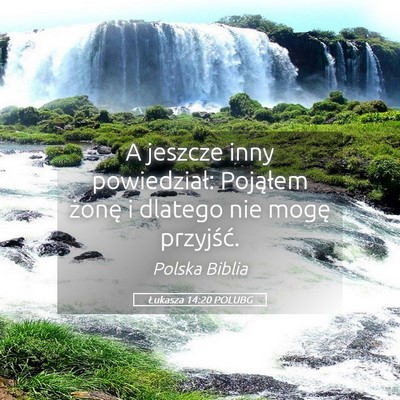 Picture 05 - Łukasza 14:20 POLUBG - A jeszcze inny powiedział: Pojąłem żonę i - Bible Verse Picture
