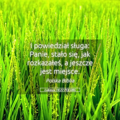 Picture 05 - Łukasza 14:22 POLUBG - I powiedział sługa: Panie, stało się, jak - Bible Verse Picture