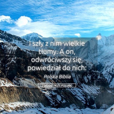 Picture 05 - Łukasza 14:25 POLUBG - I szły z nim wielkie tłumy. A on, odwróciwszy - Bible Verse Picture