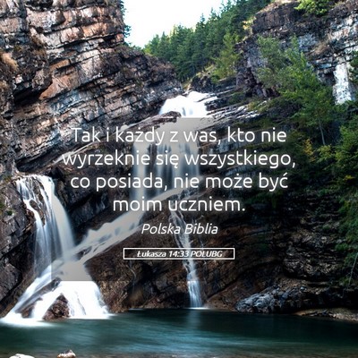 Picture 05 - Łukasza 14:33 POLUBG - Tak i każdy z was, kto nie wyrzeknie się - Bible Verse Picture