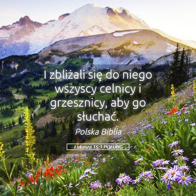 Picture 05 - Łukasza 15:1 POLUBG - I zbliżali się do niego wszyscy celnicy i - Bible Verse Picture