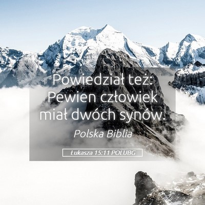 Picture 05 - Łukasza 15:11 POLUBG - Powiedział też: Pewien człowiek miał dwóch - Bible Verse Picture