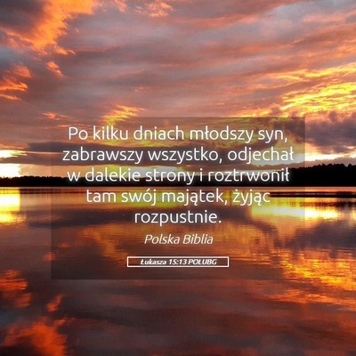 Picture 05 - Łukasza 15:13 POLUBG - Po kilku dniach młodszy syn, zabrawszy wszystko, - Bible Verse Picture