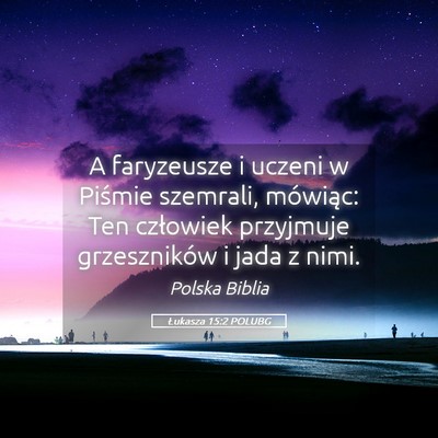 Picture 05 - Łukasza 15:2 POLUBG - A faryzeusze i uczeni w Piśmie szemrali, - Bible Verse Picture