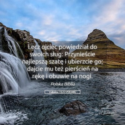 Picture 05 - Łukasza 15:22 POLUBG - Lecz ojciec powiedział do swoich sług: - Bible Verse Picture