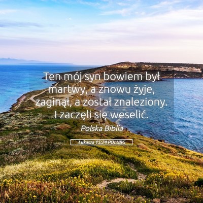 Picture 05 - Łukasza 15:24 POLUBG - Ten mój syn bowiem był martwy, a znowu żyje, - Bible Verse Picture