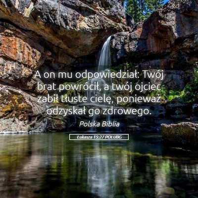 Picture 05 - Łukasza 15:27 POLUBG - A on mu odpowiedział: Twój brat powrócił, a - Bible Verse Picture