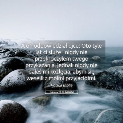 Picture 05 - Łukasza 15:29 POLUBG - A on odpowiedział ojcu: Oto tyle lat ci służę - Bible Verse Picture