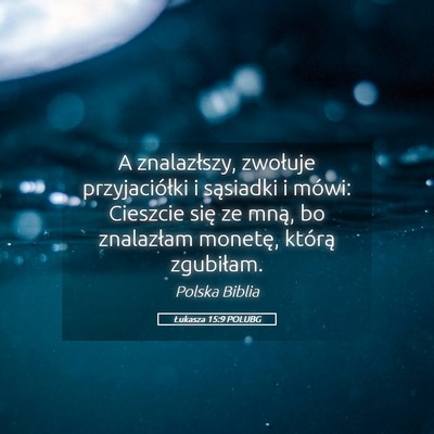 Picture 05 - Łukasza 15:9 POLUBG - A znalazłszy, zwołuje przyjaciółki i - Bible Verse Picture