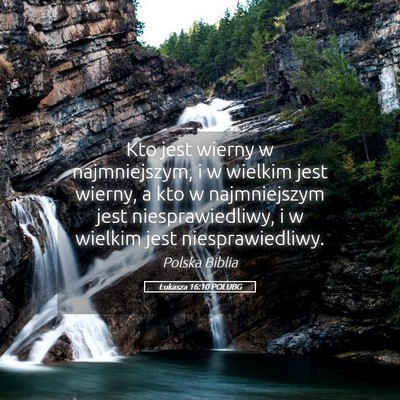Picture 05 - Łukasza 16:10 POLUBG - Kto jest wierny w najmniejszym, i w wielkim jest - Bible Verse Picture