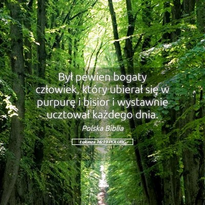 Picture 05 - Łukasza 16:19 POLUBG - Był pewien bogaty człowiek, który ubierał - Bible Verse Picture