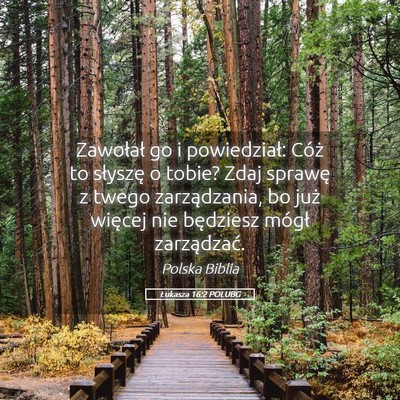 Picture 05 - Łukasza 16:2 POLUBG - Zawołał go i powiedział: Cóż to słyszę o - Bible Verse Picture
