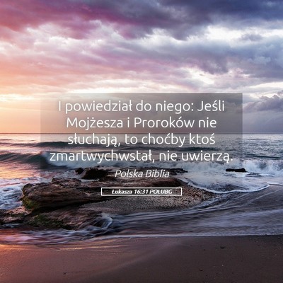 Picture 05 - Łukasza 16:31 POLUBG - I powiedział do niego: Jeśli Mojżesza i - Bible Verse Picture