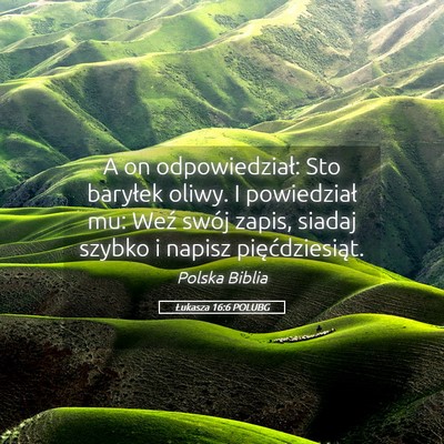 Picture 05 - Łukasza 16:6 POLUBG - A on odpowiedział: Sto baryłek oliwy. I - Bible Verse Picture