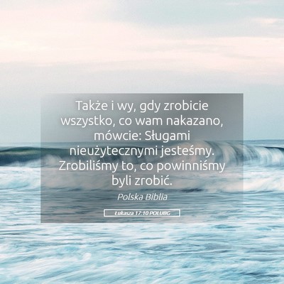Picture 05 - Łukasza 17:10 POLUBG - Także i wy, gdy zrobicie wszystko, co wam - Bible Verse Picture