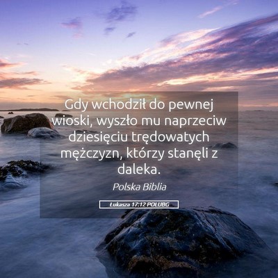 Picture 05 - Łukasza 17:12 POLUBG - Gdy wchodził do pewnej wioski, wyszło mu - Bible Verse Picture